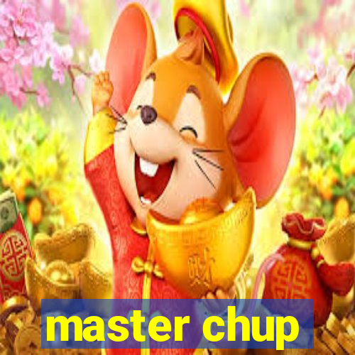 master chup